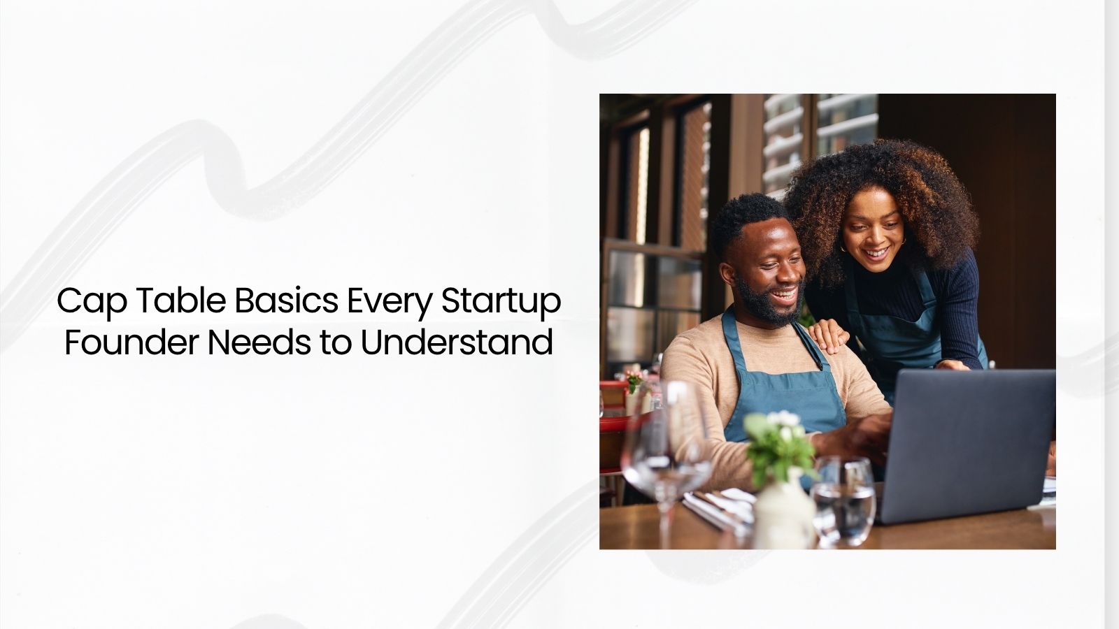 Cap Table Basics Every Startup Founder Needs to Understand