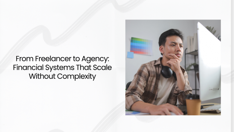 From Freelancer to Agency Financial Systems That Scale Without Complexity