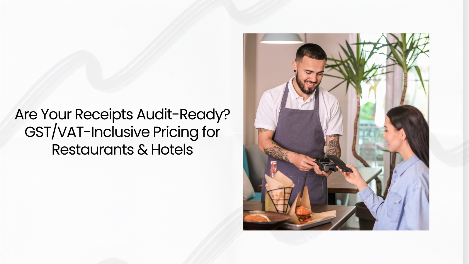Are Your Receipts Audit-Ready GSTVAT-Inclusive Pricing for Restaurants & Hotels