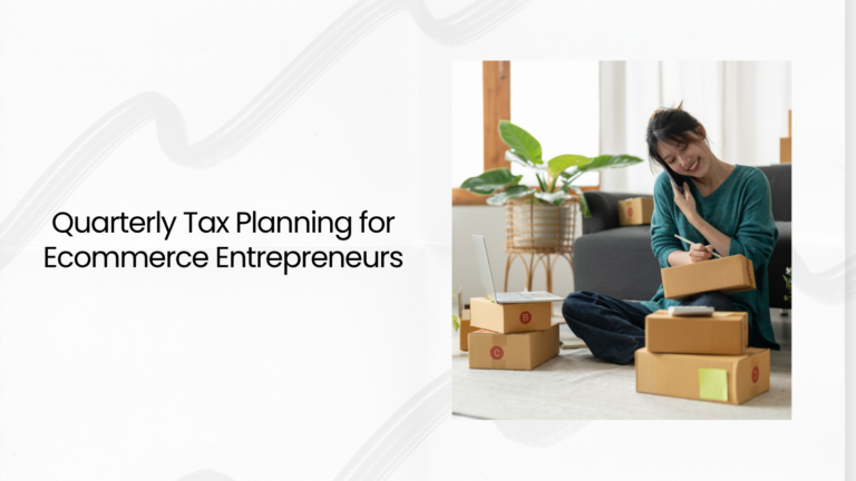 Quarterly Tax Planning for Ecommerce Entrepreneurs