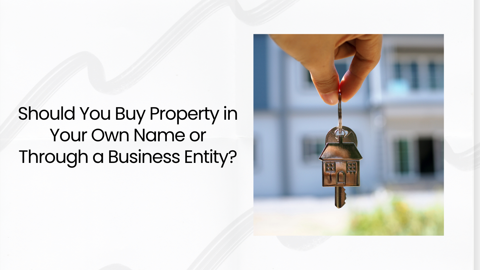 Should You Buy Property in Your Own Name or Through a Business Entity An Accounting-First Framework