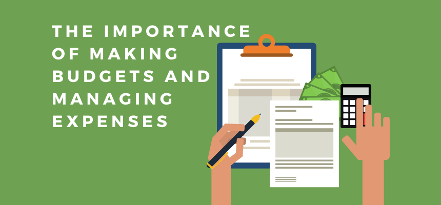 The Importance of Making Budgets and Managing Your Expenses